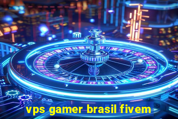 vps gamer brasil fivem